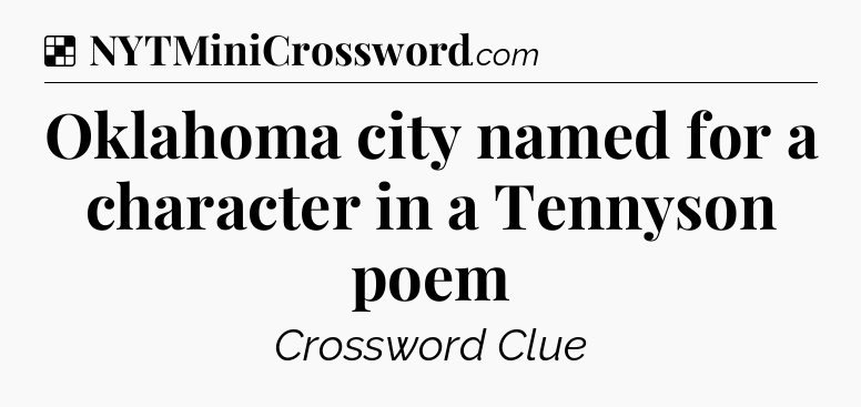 Solution: Oklahoma city named for a character in a Tennyson poem - NYT Crossword