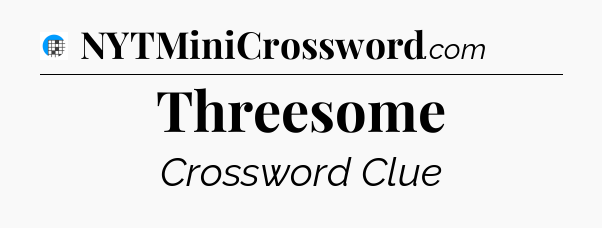 Threesome Crossword Clue