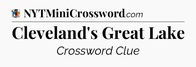 Cleveland's Great Lake Crossword Clue