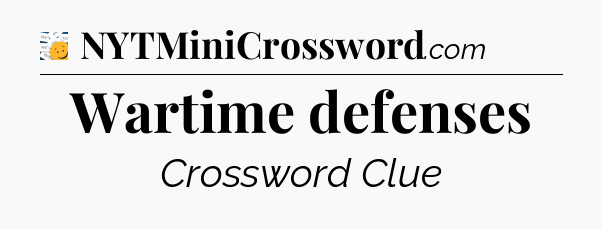 Wartime defenses - 7 Little Words