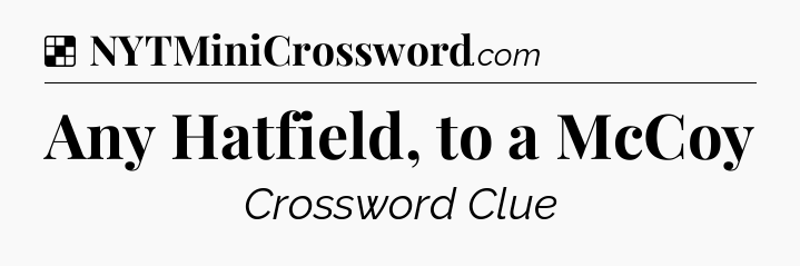 Solution: Any Hatfield, to a McCoy - NYT Crossword