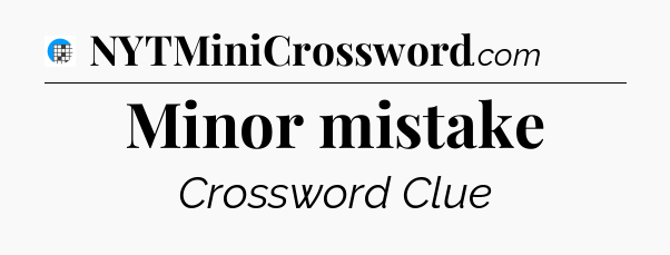 Minor mistake Crossword Clue