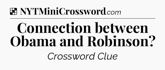 Solution: Connection between Obama and Robinson - NYT Crossword