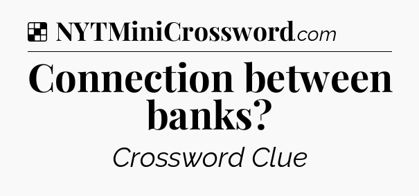 Solution: Connection between banks - NYT Crossword