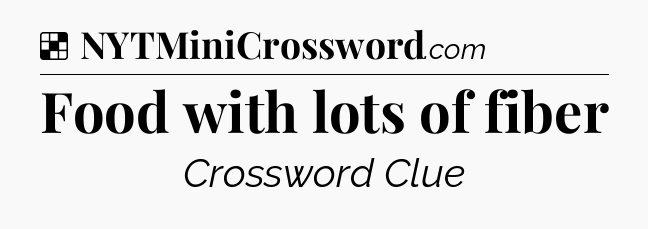 Solution: Food with lots of fiber - NYT Crossword