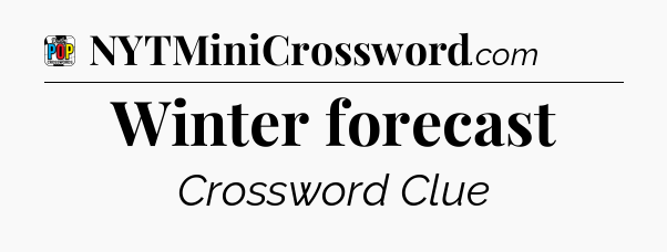 Winter forecast Crossword Clue