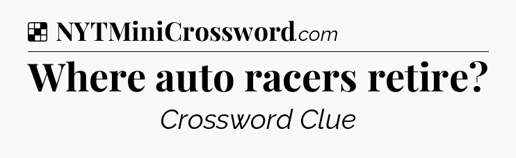 Solution: Where auto racers retire - NYT Crossword