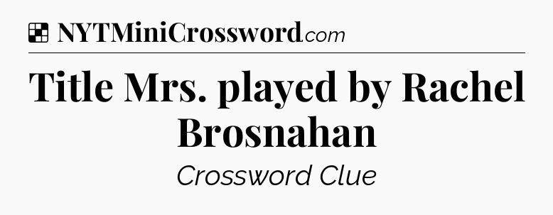 Solution: Title Mrs. played by Rachel Brosnahan - NYT Crossword