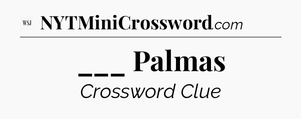 ___ Palmas - WSJ Crossword