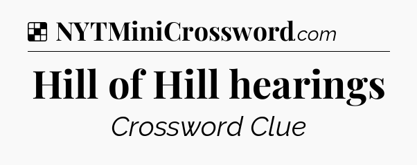 Solution: Hill of Hill hearings - NYT Crossword