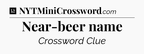 Near-beer name - LA Times Crossword
