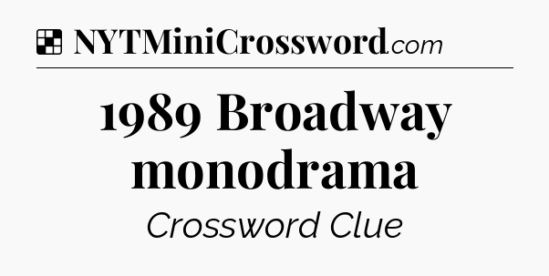 Solution: 1989 Broadway monodrama - NYT Crossword