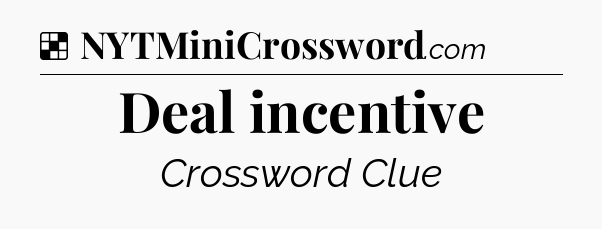 Solution: Deal incentive - NYT Crossword