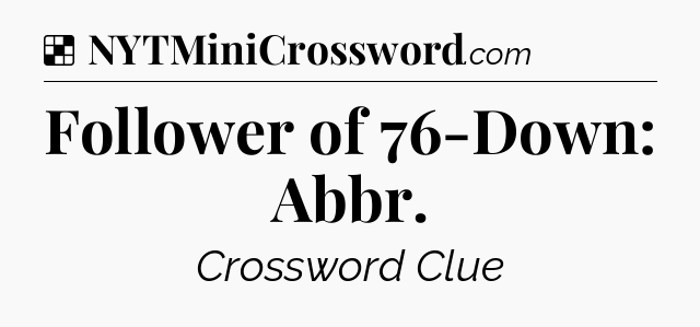 Solution: Follower of 76-Down: Abbr - NYT Crossword
