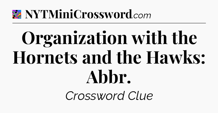 Organization with the Hornets and the Hawks: Abbr Crossword Clue