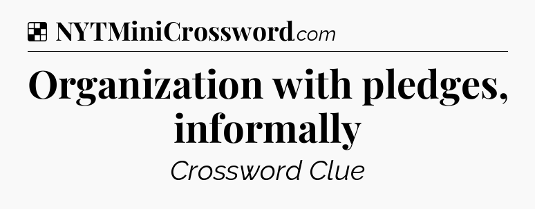 Solution: Organization with pledges, informally - NYT Crossword