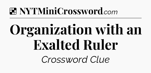 Solution: Organization with an Exalted Ruler - NYT Crossword