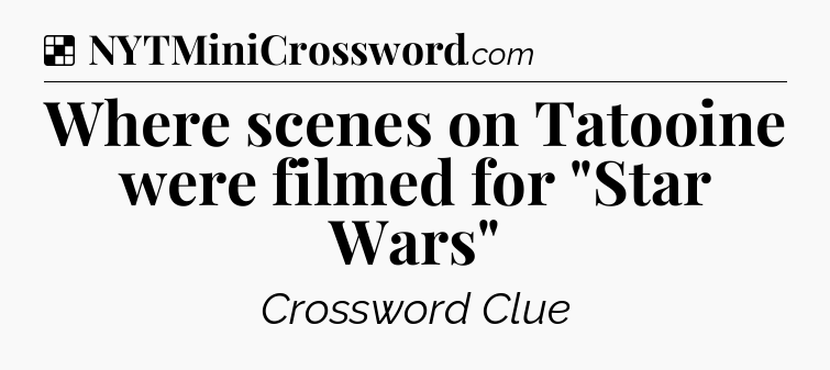 Solution: Where scenes on Tatooine were filmed for 