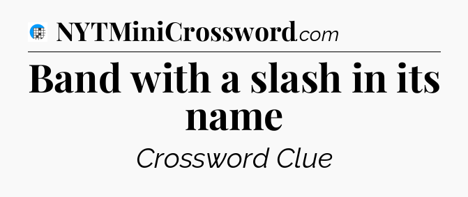 Band with a slash in its name Crossword Clue