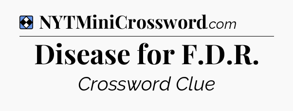 Solution: Disease for F.D.R - NYT Mini Crossword