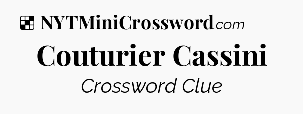 Solution: Couturier Cassini - NYT Crossword
