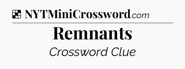 Solution: Remnants - NYT Crossword