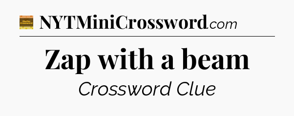 Zap with a beam - Eugene Sheffer Crossword