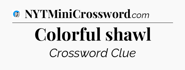 Colorful shawl Crossword Clue