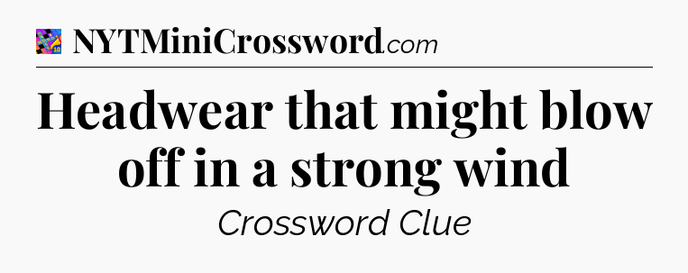Headwear that might blow off in a strong wind Crossword Clue