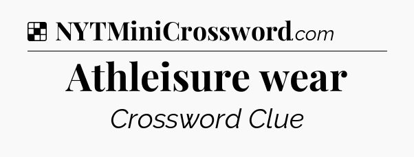 Solution: Athleisure wear - NYT Crossword