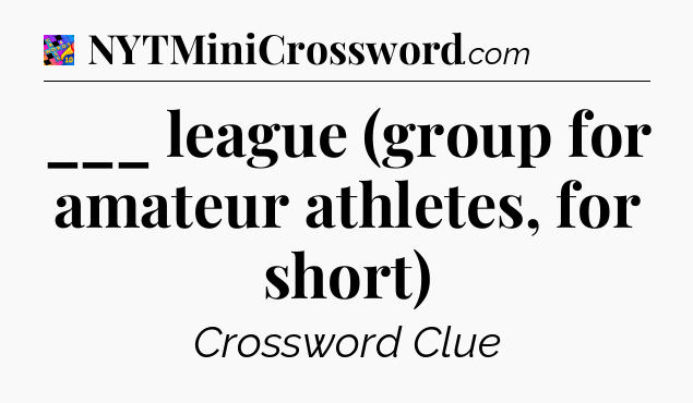 ___ league (group for amateur athletes, for short) Crossword Clue