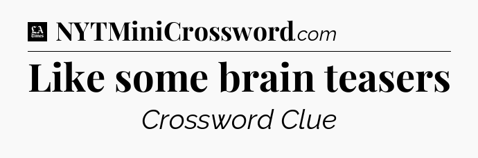 Like some brain teasers - LA Times Crossword