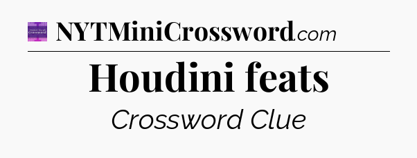Houdini feats - Thomas Joseph Crossword