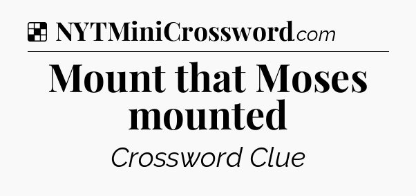Solution: Mount that Moses mounted - NYT Crossword