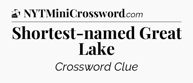 Shortest-named Great Lake - Daily Themed Classic Crossword