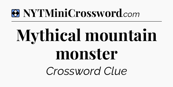 Solution: Mythical mountain monster - NYT Mini Crossword