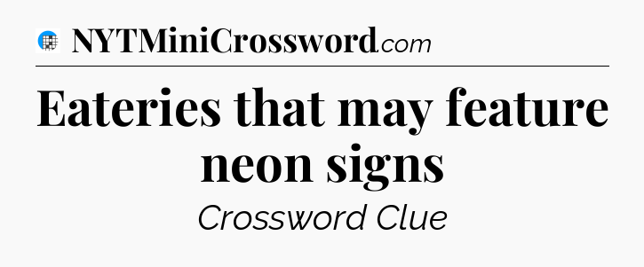 Eateries that may feature neon signs Crossword Clue