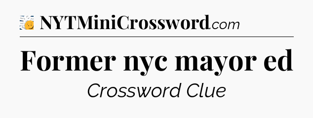 Former nyc mayor ed - 7 Little Words