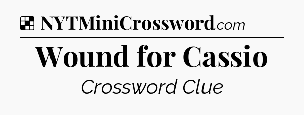 Solution: Wound for Cassio - NYT Crossword