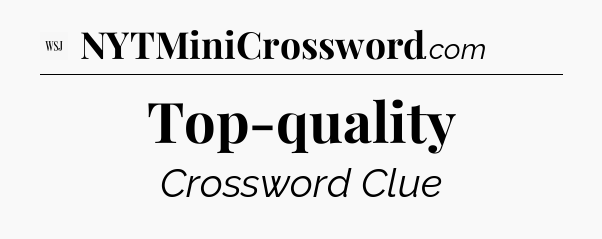 Top-quality - WSJ Crossword