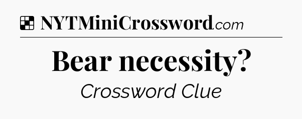 Solution: Bear necessity - NYT Crossword
