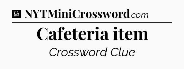 Cafeteria item - LA Times Crossword