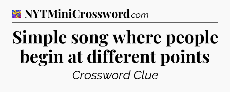 Simple song where people begin at different points Codycross