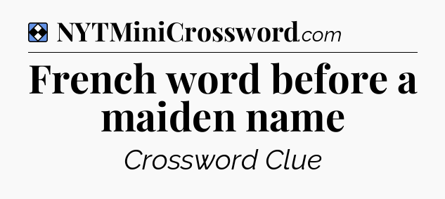 Solution: French word before a maiden name - NYT Mini Crossword