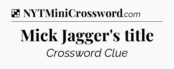 Solution: Mick Jagger's title - NYT Crossword