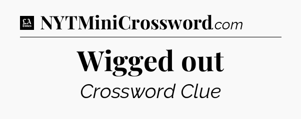 Wigged out - LA Times Crossword