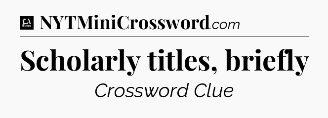 Scholarly titles, briefly - LA Times Crossword