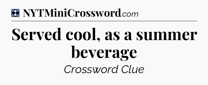 Solution: Served cool, as a summer beverage - NYT Mini Crossword