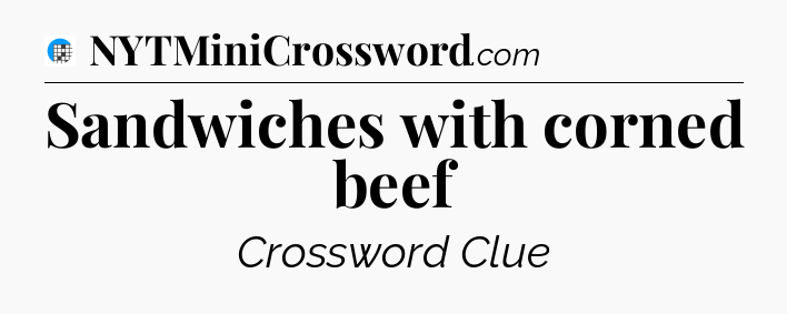 Sandwiches with corned beef Crossword Clue
