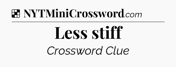Solution: Less stiff - NYT Crossword